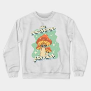 Groovy funny mushrooms psychedelic quote The mushroom fun club Crewneck Sweatshirt